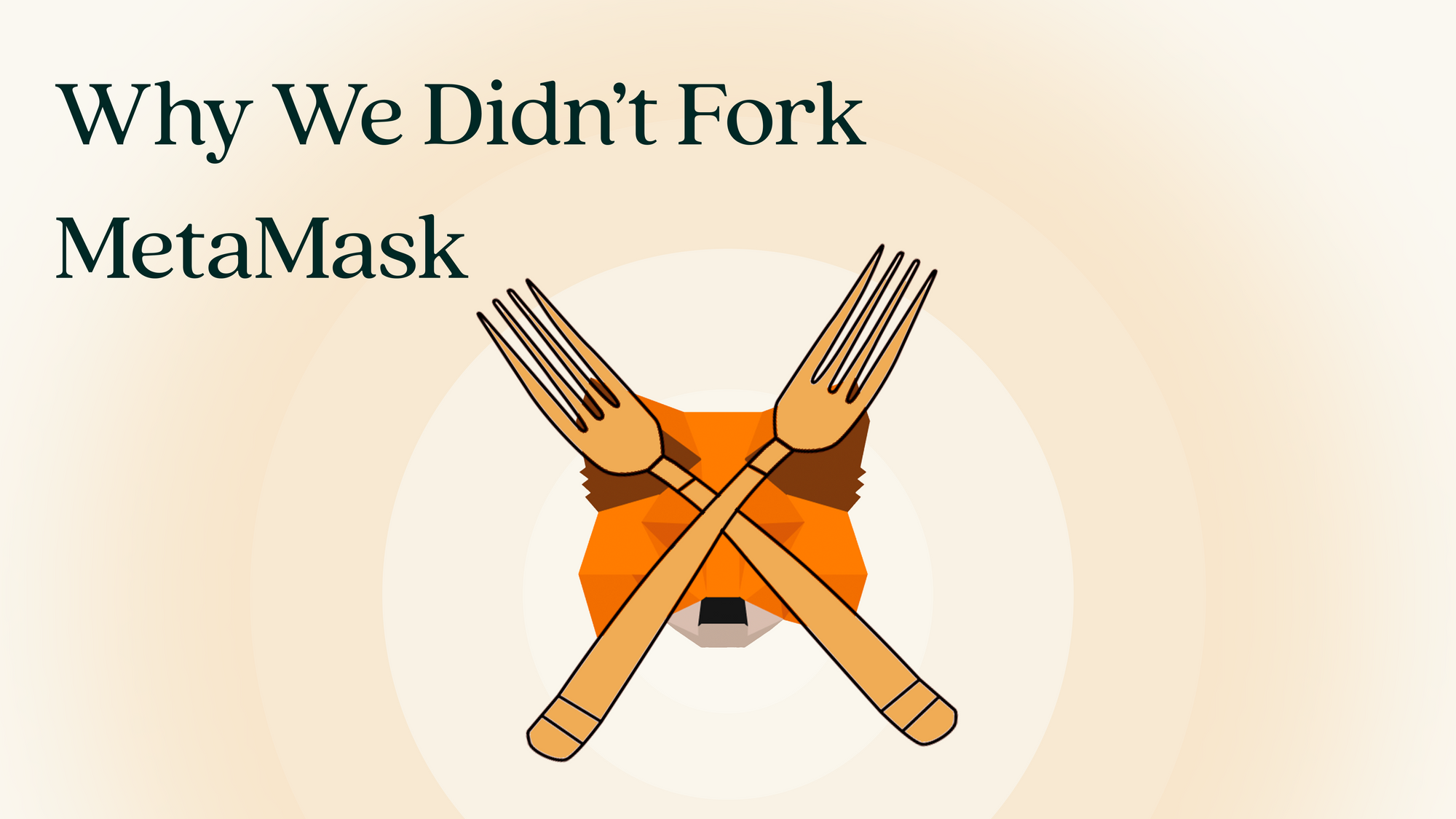 Why We Didn’t Fork MetaMask