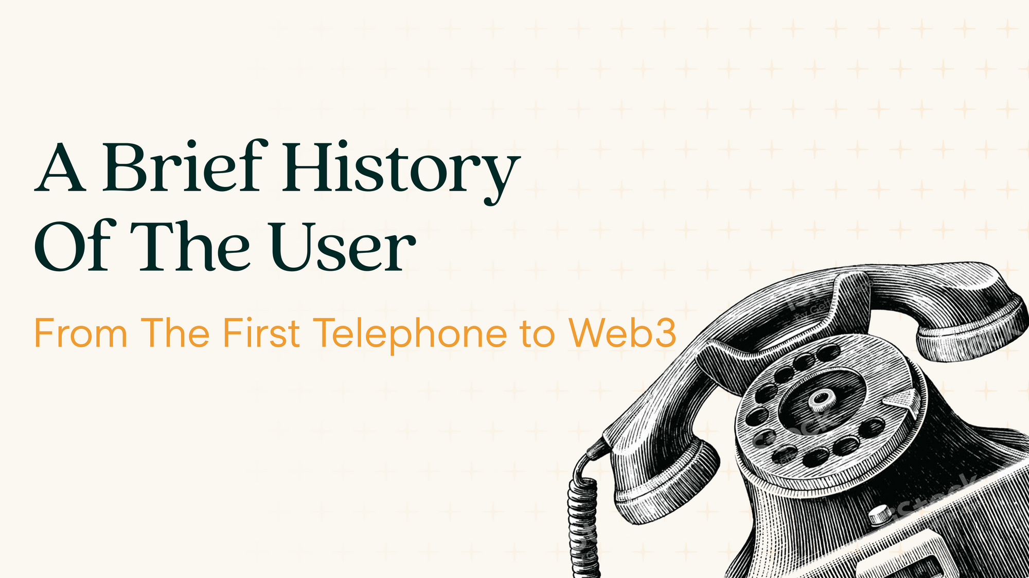 A Brief History Of The User: From The First Telephone to Web3